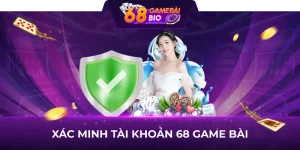 Xác minh tài khoản 68 game bài