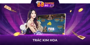 Trác Kim Hoa 68 game bài