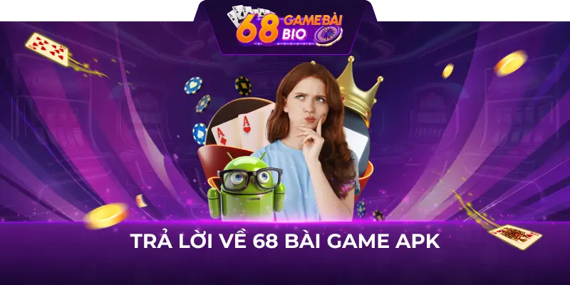 Trả lời về 68 bài game apk