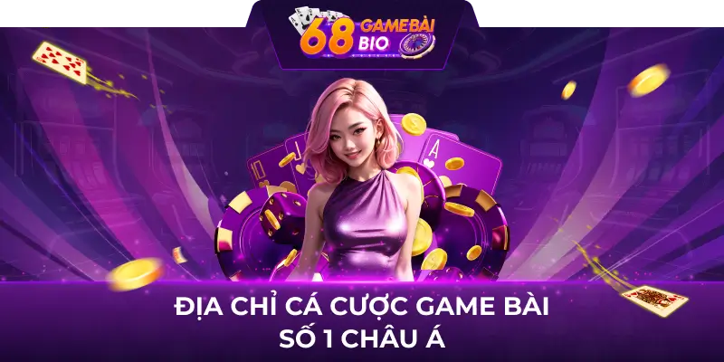 Địa chỉ cá cược game bài số 1 châu Á