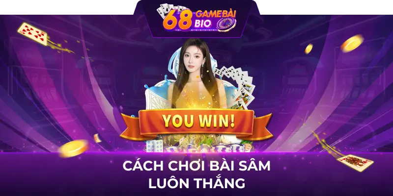 Cách chơi bài sâm luôn thắng