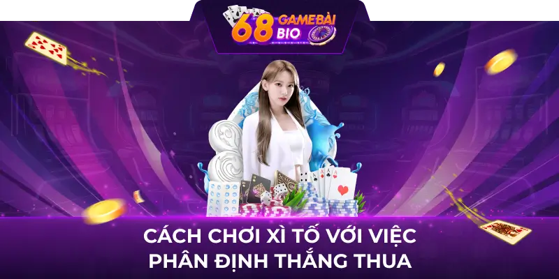 Cách chơi xì tố với việc phân định thắng thua