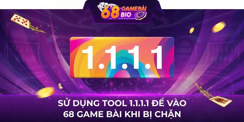 Sử dụng tool 1.1.1.1 để vào 68 game bài khi bị chặn