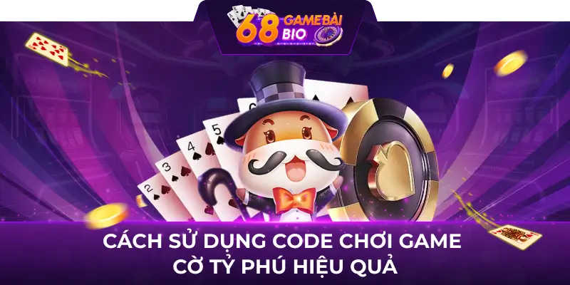 Cách sử dụng code chơi game cờ tỷ phú hiệu quả