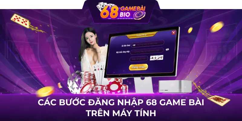 Các bước đăng nhập 68 game bài trên máy tính