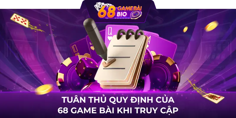 Tuân thủ quy định của 68 game bài khi truy cập