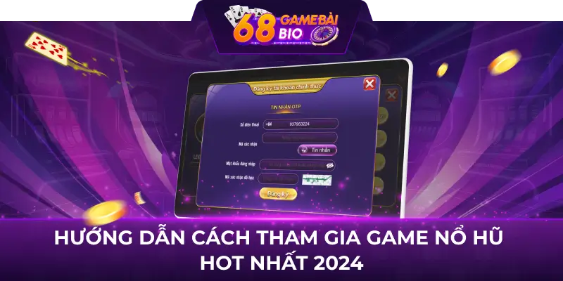 Hướng dẫn cách tham gia game nổ hũ HOT nhất 2024