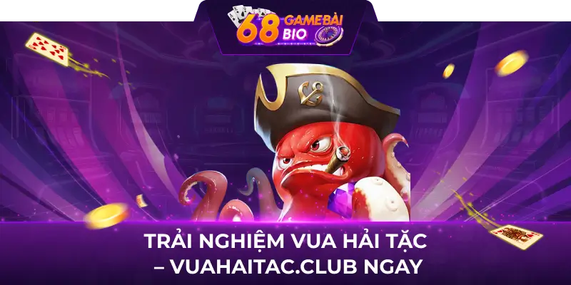 Trải nghiệm Vua Hải Tặc - Vuahaitac.club ngay